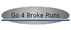 Go 4 Broke Runs